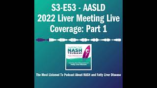 S3-E53 - AASLD 2022 Liver Meeting Live Coverage: Part 1