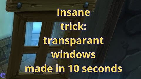 This trick will save u HOURS: transparent windows in 10 seconds!!! wow player housing