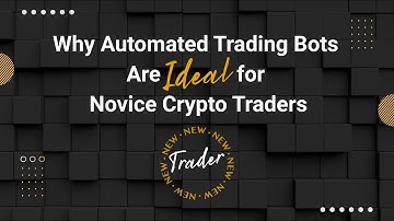 Why Automated Trading Bots Are Ideal for Novice Crypto Traders!