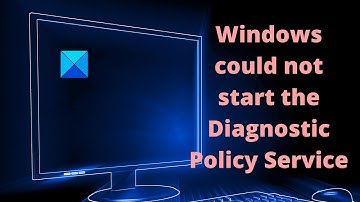 Windows could not start the Diagnostic Policy Service