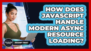 How Does JavaScript Handle Modern Async Resource Loading? - JavaScript Toolkit