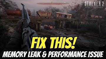 Fix Memory Leak and Performance Issue in STALKER 2: Heart of Chornobyl