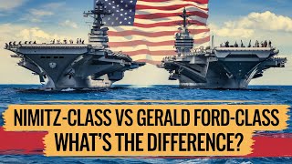 Nimitz-Class vs Gerald Ford-Class: What's the Difference?"