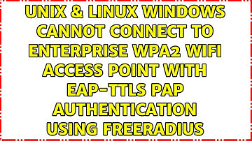 Windows cannot connect to Enterprise WPA2 WiFi access point with EAP-TTLS PAP authentication...