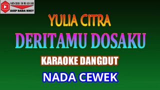 KARAOKE DANGDUT DERITAMU DOSAKU - YULIA CITRA (COVER) NADA CEWEK