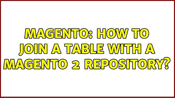 Magento: How to join a table with a Magento 2 repository? (2 Solutions!!)
