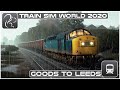 Goods to Leeds - Class 40 - Train Sim World 2020