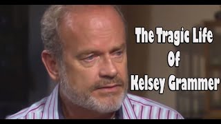 The Tragic Life of Kelsey Grammer