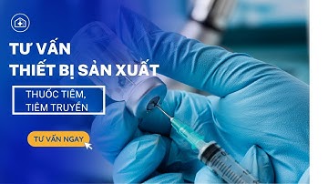 Tư vấn thiết bị sản xuất dây chuyền thuốc tiêm, tiêm truyền - GMP Groups