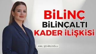 Bilinç, Bilinçaltı, Kader İlişkisi.. Bilinçaltını Dönüştürerek Hayatını Değiştir! I Anıl Şehirlioğlu