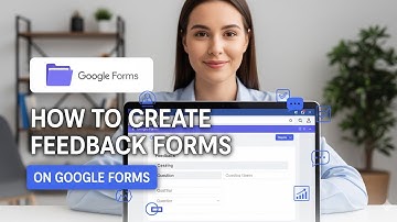 How to Create Feedback Forms on Google Form – Step-by-Step 2025 Guide