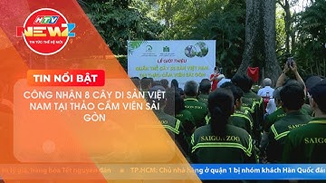 CÔNG NHẬN 8 CÂY DI SẢN VIỆT NAM TẠI THẢO CẦM VIÊN SÀI GÒN