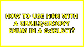 How to use i18n with a Grails/Groovy enum in a g:select? (3 Solutions!!)