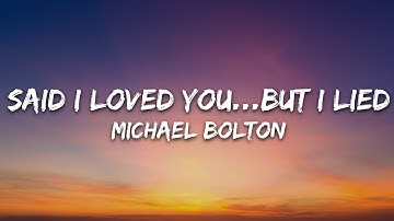 Michael Bolton - Said I Loved You...But I Lied (Lyrics)