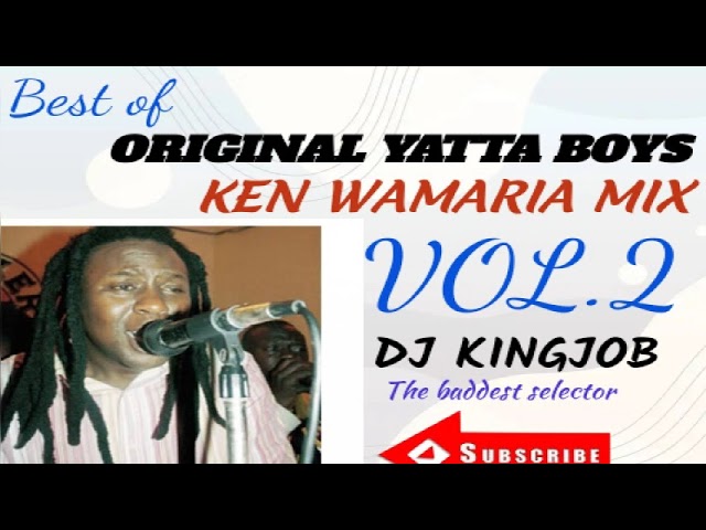 ORIGINAL YATTA MIXX VOL.2||KEN WAMARIA🔥🔥||DJ KINGJOB. class=