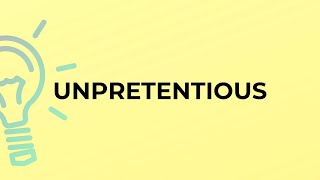 What is the meaning of the word UNPRETENTIOUS?