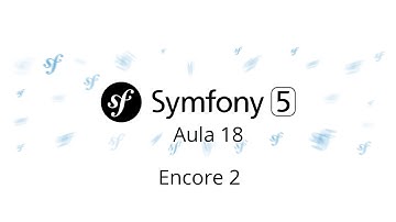 Aula 18 – Symfony 5 – Encore (parte 2) - Curso gratuito de Symfony PHP 7