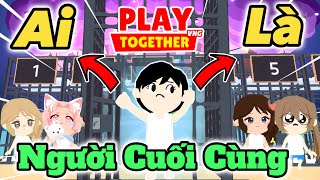 Play Together | Mình Đã Thử Chơi Ai Là Người Cuối Cùng Trong Game