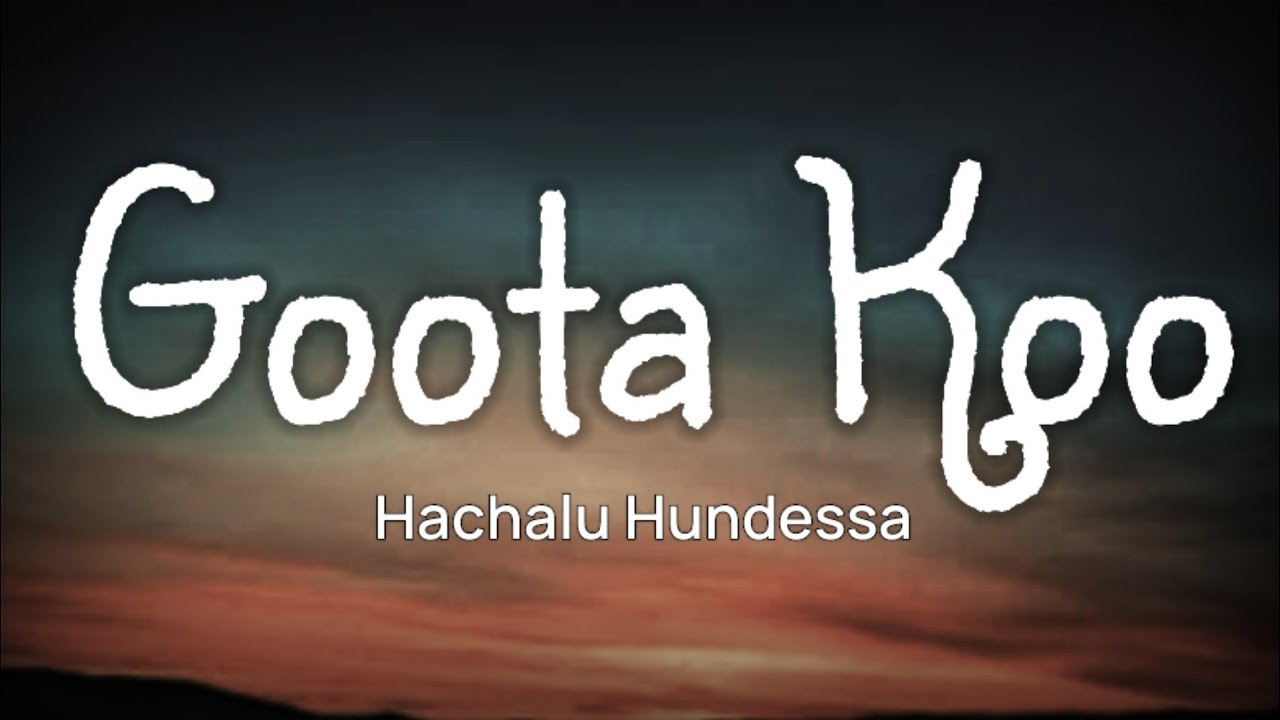 Hachalu Hundessa- Gootakoo - (Lyrics Video) New Ethiopian Oromo Music ...