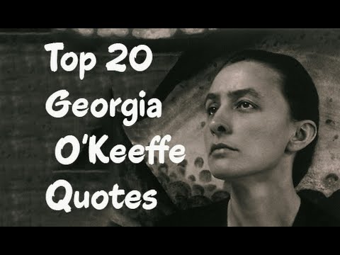 Top 20 Georgia O'Keeffe Quotes (Author of One Hundred Flowers) - YouTube