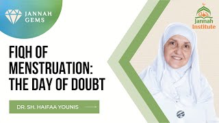 Fiqh of Menstruation: The Day of Doubt | Jannah Institute | Dr. Haifaa Younis |