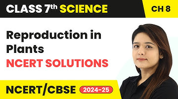 Reproduction in Plants - NCERT Solutions | Class 7 Science Chapter 8 | CBSE 2024-25