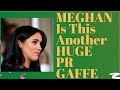 Meghan -Another HUGE PR mistake but what? #princeharry #meghanmarkle #royalfamily