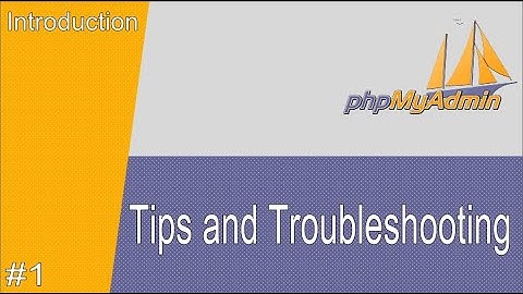 #1 phpMyAdmin Tips and Troubleshooting