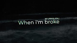 1ST - WHEN I'M BROKE | PROD. BY ZOL (Official Lyric Video)