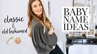 BABY NAMES I LOVE CLASSIC AND OLD FASHIONED | Kendra Atkins