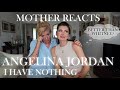 MOTHER REACTS to ANGELINA JORDAN - I HAVE NOTHING | Reaction Video | Travelling with Mother