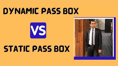 Difference Between Dynamic and Static Pass Box | Dynamic Pass Box VS Static Pass Box