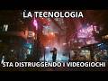 Come la Tecnologia stà distruggendo i Videogiochi