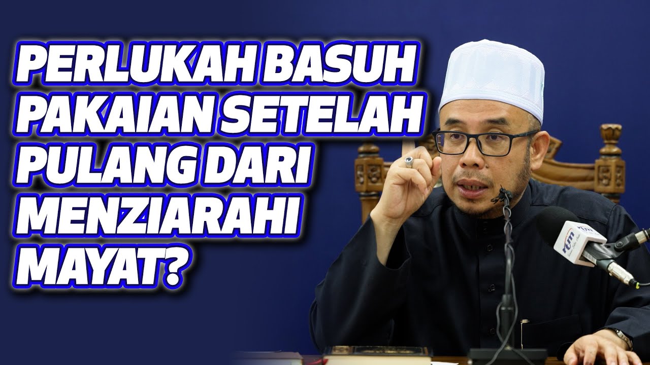 Prof Dr MAZA - Perlukah Basuh Pakaian Setelah Pulang Dari Menziarahi Mayat?