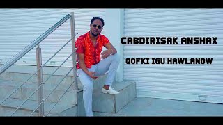 CABDIRISAAQ ANSHAX QOFKI IGU HAWLANOW  MUSIC VIDEO