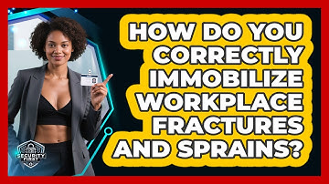 How Do You Correctly Immobilize Workplace Fractures And Sprains? - SecurityFirstCorp.com