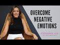 Overcome NEGATIVE Emotions | Anger, Hate, Fear, Anxiety | Stephanie Lyn Coaching