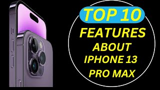 Exploring The Top 10 Features Of The Iphone 13 Pro Max