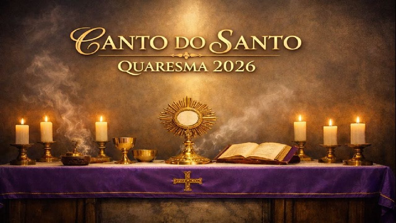 Canto do Santo - Quaresma 2026 - MUITO LINDO !!! - Momento do Santo Louvor Reverente ‐ QUARESMA