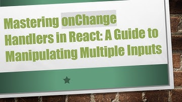 Mastering onChange Handlers in React: A Guide to Manipulating Multiple Inputs