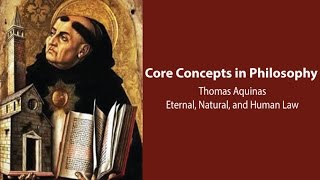 Thomas Aquinas on Eternal, Natural, and Human Law  - Philosophy Core Concepts