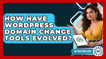 How Have WordPress Domain Change Tools Evolved? - WP Solutions Guru