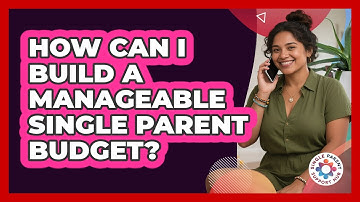 How Can I Build A Manageable Single Parent Budget?