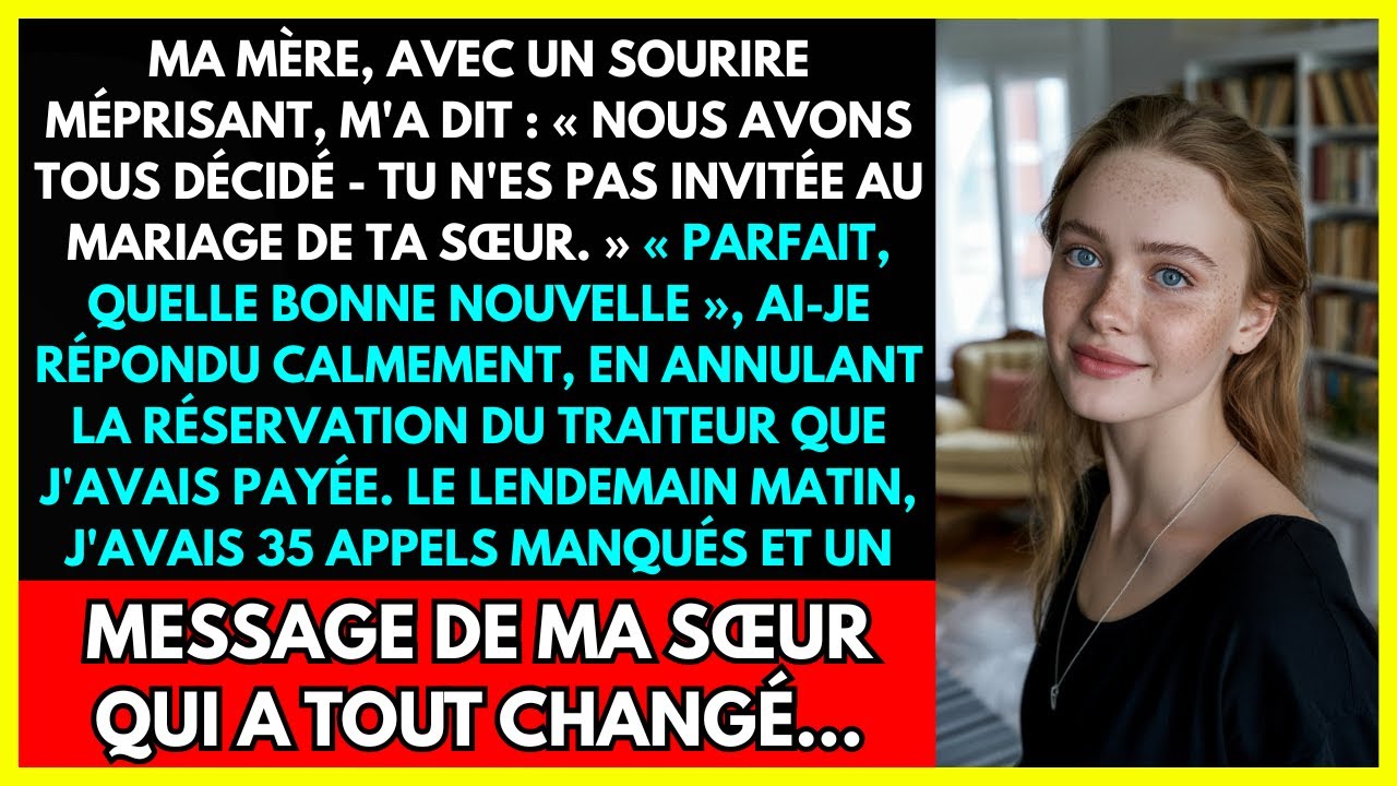 MA MÈRE, AVEC UN SOURIRE MÉPRISANT, M'A DIT: NOUS AVONS TOUS DÉCIDÉ - TU N'ES PAS INVITÉE AU MARIAGE