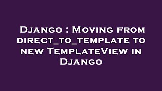 Django : Moving from direct_to_template to new TemplateView in Django