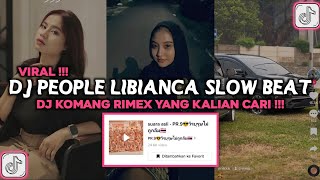 DJ PEOPLE LIBIANCA SLOW BEAT DJ KOMANG RIMEX VIRAL TIKTOK 2023 DJ PEOPLE DIRGA DANZ