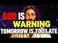 Urgent | God is Warning Tomorrow is Too Late | God Message Today