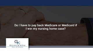 Do I have to pay back Medicare or Medicaid if I win my nursing home case?