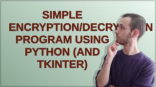 Simple encryption/decryption program using python (and tkinter)