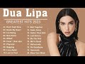 DuaLipa Greatest Hits Full Album 2023 - DuaLipa Best Songs Playlist 2023